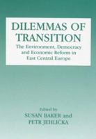 Dilemmas of Transition: The Environment, Democracy and Economic Reform in East Central Europe (Environmental Politics (Frank Cass Hardcover)) 0714643106 Book Cover