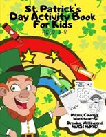 St. Patrick's Day Activity Book For Kids Aged 4-8: Fun Alternative to Card/Gift - Children's Learning Workbook of St Paddy's Day Games & Puzzles - Mazes,Coloring,Word Search,Drawing,Writing and more! 1798562618 Book Cover