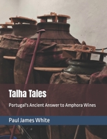 Talha Tales: Portugal's Ancient Answer to Amphora Wines 1739195809 Book Cover