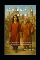 ROSALÍA Y SU GURÚ: El extraordinario viaje a sus orígenes de la psicóloga Rosalía Martínez (Spanish Edition) B0F5PPQ24G Book Cover