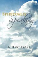 Spiritually Speaking 1463420471 Book Cover