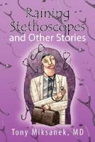 Raining Stethoscopes and Other Stories 1425793371 Book Cover