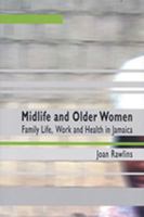 Midlife And Older Women: Family Life, Work And Health in Jamaica 9766401837 Book Cover