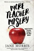 More Teacher Misery: Nutjob Teachers, Torturous Training, & Even More Bullshit 0578421070 Book Cover