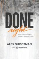 Done Right: How Tomorrow's Top Leaders Get Stuff Done 1732667616 Book Cover