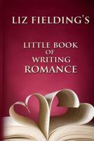 Liz Fielding's Little Book of Writing Romance 0993045006 Book Cover