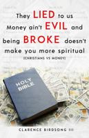 They Lied to Us Money Ain't Evil and Being Broke Doesn't Make You More Spiritual 0999832174 Book Cover