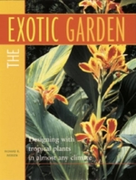 The Exotic Garden: Designing with tropical plants in almost any climate 1561582328 Book Cover
