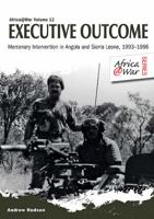 An Executive Outcome: Mercenary Intervention in Angola and Sierra Leone, 1993-1996 190938464X Book Cover
