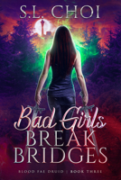Bad Girls Break Bridges (Blood Fae Druid) 1648984150 Book Cover