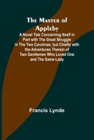 The Master of Appleby; A Novel Tale Concerning Itself in Part with the Great Struggle in the Two Carolinas; but Chiefly with the Adventures Therein of Two Gentlemen Who Loved One and the Same Lady 9356908109 Book Cover