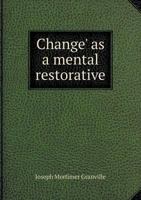 Change' as a Mental Restorative 1169531652 Book Cover