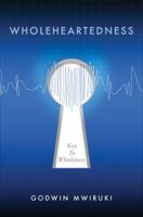 Wholeheartedness: Key to Wholeness 1622959353 Book Cover