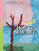 How to SEW ART! Volume 2 : More Ways to Transform Ordinary Fabric into Family Treasures 1887467041 Book Cover