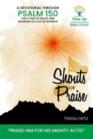 Shouts of Praise: A Devotional Through Psalm 150 194047373X Book Cover