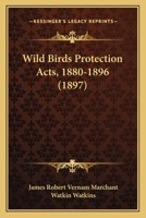 Wild Birds Protection Acts, 1880-1896 1165774992 Book Cover