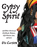 Gypsy Spirit: and Other Stories of Childhood, Nature, Life Choices, Loss, and Love 1632100762 Book Cover