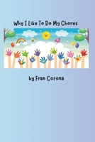 Why I Like To Do My Chores: Children's Adventure Book Learning to Like Chores B0CLH6V7CW Book Cover