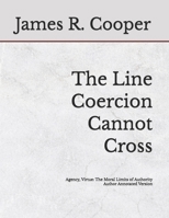 The Line Coercion Cannot Cross: Agency, Virtue: The Moral Limits of Authority Author Annotated Version B0GM1GLVMK Book Cover