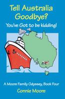Tell Australia Goodbye? You've Got to be Kidding! 1553069978 Book Cover