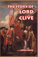 The Story of Lord Clive 1493771337 Book Cover