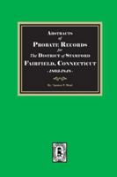 Abstracts of Probate Records for the District of Stafford, Fairfield County, Connecticut, 1803-1848 1639146520 Book Cover