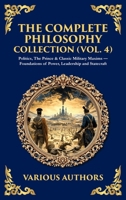 The Complete Philosophy Collection (Vol. 4): Politics, The Prince & Classic Military Maxims - Foundations of Power, Leadership and Statecraft 180629706X Book Cover