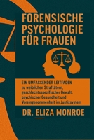 Forensische Psychologie für Frauen: Ein umfassender Leitfaden zu weiblichen Straftätern, geschlechtsspezifischer Gewalt, psychischer Gesundheit und Voreingenommenheit im Justizsystem (German Edition) B0FHJVRXMF Book Cover