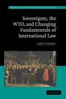Sovereignty, the WTO and Changing Fundamentals of International Law (Hersch Lauterpacht Memorial Lectures) 0521748410 Book Cover