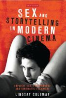 Sex and Storytelling in Modern Cinema: Explicit Sex, Performance and Cinematic Technique (International Library of the Moving Image) 1780766408 Book Cover