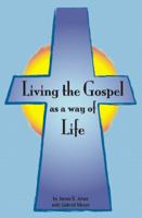 Living the Gospel as a Way of Life: Building a Spiritual Culture 0991532708 Book Cover