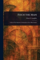 Foch the Man 1022917722 Book Cover