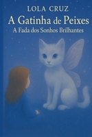 A Gatinha de Peixes – A Fada dos Sonhos Brilhantes: Uma história mágica sobre autoestima e sensibilidade (Coleção Mágica dos Signos) (Portuguese Edition) B0F5QLHKR8 Book Cover