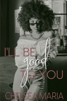 I'll Be Good To You B08P2L54PS Book Cover