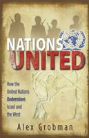 Nations United: How the United Nations Undermines Israel and the West 0892216743 Book Cover