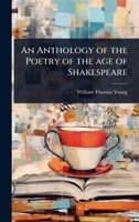 An Anthology of the Poetry of the age of Shakespeare 1024092437 Book Cover
