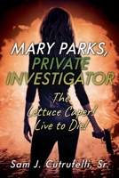 Mary Parks, Private Investigator: The Lettuce Caper! Live to Die! 1977241786 Book Cover