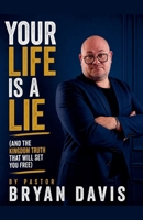 Your life is a lie: And the kingdom truth that will set you free B0H33BC6D7 Book Cover