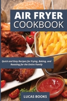 Air Fryer Cookbook: Quick and Easy Recipes for Frying, Baking, and Roasting for the Entire Family 191421661X Book Cover