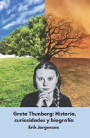 Greta Thunberg: Historia, curiosidades y biografía: El inspirador relato de la activista que conmovió al mundo (Spanish Edition) B0DRSPFLB7 Book Cover