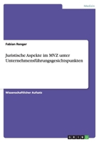 Juristische Aspekte im MVZ unter Unternehmensf�hrungsgesichtspunkten 3656552169 Book Cover