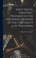 Sheet Metal Drafting, Prepared in the Extension Division of the University of Wisconsin 1015711030 Book Cover