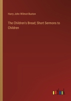 The Children's Bread; Short Sermons to Children 3385348021 Book Cover