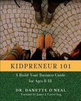 Kidpreneur 101: A Build Your Business Guide for Ages 8-18 1539061795 Book Cover