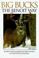 Big Bucks the Benoit Way: Secrets from America's First Family of Whitetail Hunting 0873416554 Book Cover