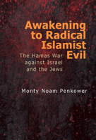 Awakening to Radical Islamist Evil: The Hamas War Against Israel and the Jews B0DPJWTBZK Book Cover