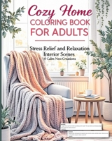 Cozy Home Coloring Book for Adults: Tea Time Moments, Book Nooks, Warm Blankets, and Peaceful Rooms to Color - Perfect Gift for Mindfulness and Calm 1918385246 Book Cover