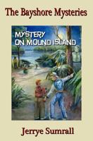 The Bayshore Mysteries: Mystery on Mound Island 1490975136 Book Cover