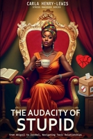 The Audacity Of Stupid: From Abigail To Jezebel, Navigating Toxic Relationships (Stress Makeover Series) B0F5Y2V91C Book Cover