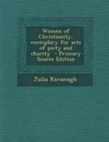 Women of Christianity: Exemplary for Acts of Piety and Charity 1163122688 Book Cover